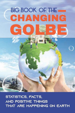 Big Book Of The Changing Globe: Statistics, Facts, And Positive Things That Are Happening On Earth: The Reduction In Discrimination On Earth