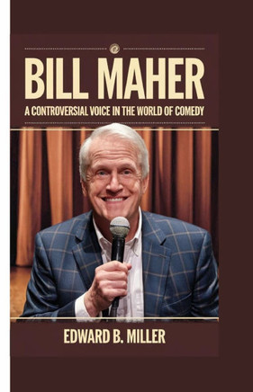 Bill Maher: A Controversial Voice in the World of Comedy