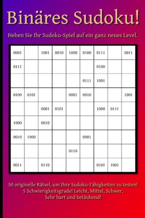Binäres Sudoku!: Heben Sie Ihr Sudoku-Spiel auf ein ganz neues Level.