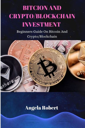 Bitcoin and Crypto/Blockchain Investment: Beginners Guide On Bitcoin and Crypto/Blockchain