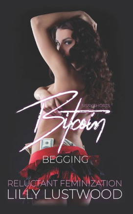 Bitcoin Begging: A Short Forced Feminization Sissy Story