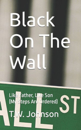 Black On The Wall: Like Father, Like Son (My Steps Are Ordered)