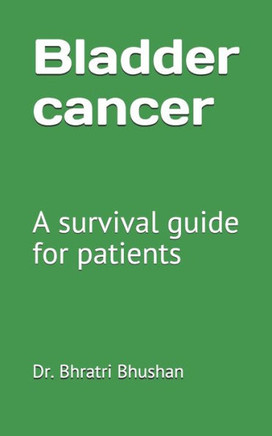 Bladder cancer: A survival guide for patients Bladder cancer: A survival guide for patients