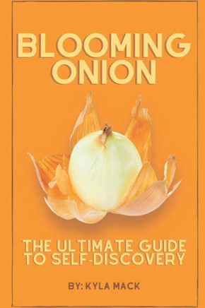 Blooming Onion: The Ultimate Guide to Self-Discovery