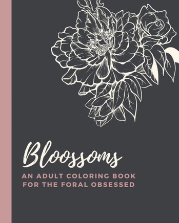 Blossoms: An Adult Coloring Book for the Floral Obsessed