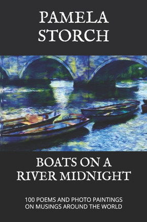 Boats on a River Midnight: 100 Poems and Photo Paintings on Musings around the World