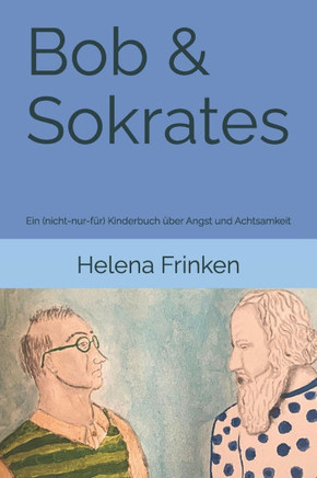 Bob & Sokrates: Ein (nicht-nur-für) Kinderbuch über Angst und Achtsamkeit
