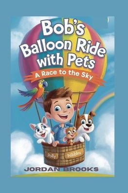 Bob's Ballon Ride with Pets: A Race to the Sky