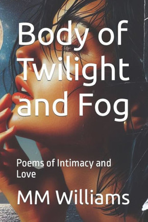 Body of Twilight and Fog: Poems of Intimacy and Love