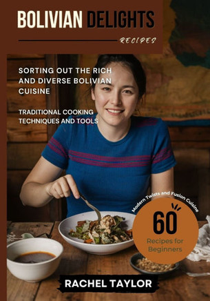 Bolivian Delights: Sorting Out the Rich and Diverse Bolivian Cuisine