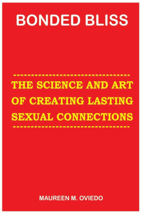 Bonded Bliss: The Science and Art of Creating Lasting Sexual Connections