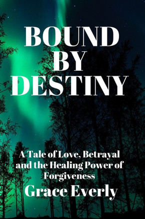 Bound by Destiny: A Tale of Love, Betrayal, and the Healing Power of Forgiveness