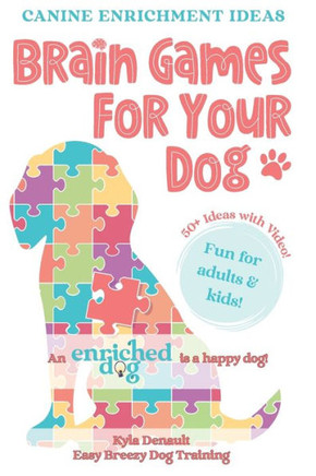 Brain Games For Your Dog: Canine Enrichment Ideas