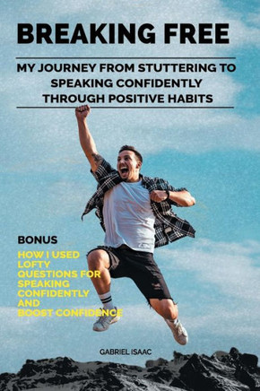 Breaking Free: My Journey from Stuttering to Speaking Confidently Through Positive Habits
