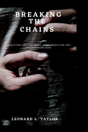 Breaking the chains: addiction and the brain, weed addiction and recapturing hope