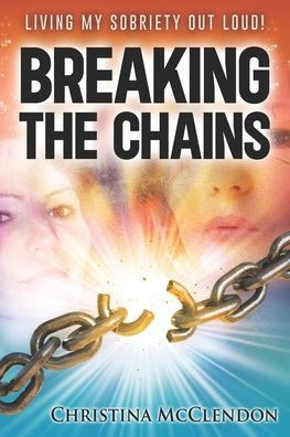 Breaking The Chains: Living My Sobriety Out Loud!