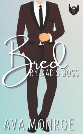Bred By Dad's Boss: An Age-Gap Daddy Romance