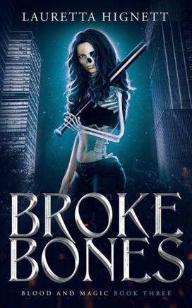 Broke Bones: A Fun, Fast-Paced Urban Fantasy: Blood and Magic Book Three