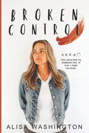 Broken Control: How Jesus took my shattered view of love and made me whole