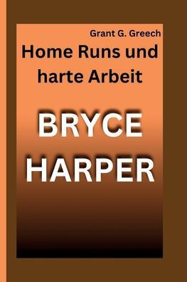 Bryce Harper: Home Runs und harte Arbeit