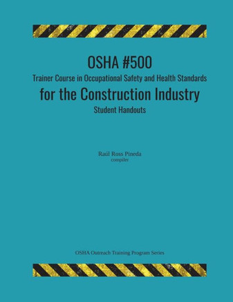 Osha #500 Trainer Course In Occupational Safety And Health Standards For The Construction Industry; Student Handouts