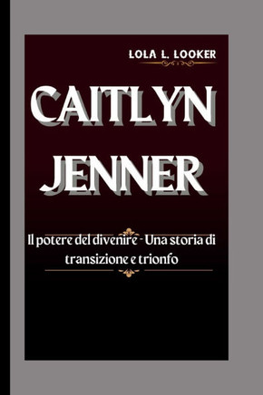 Caitlyn Jenner: Il potere del divenire - Una storia di transizione e trionfo