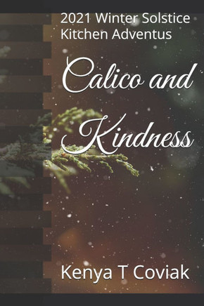 Calico and Kindness: 2021 Winter Solstice Kitchen Adventus