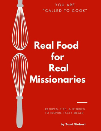 Called To Cook: Real Food for Real Missionaries