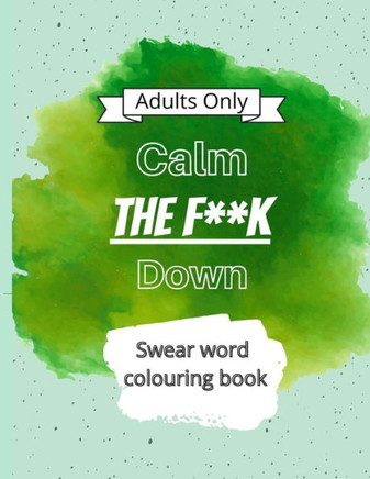 Calm The F**k Down: Swear word coloring book