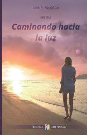 Caminando hacia la luz: Poemas