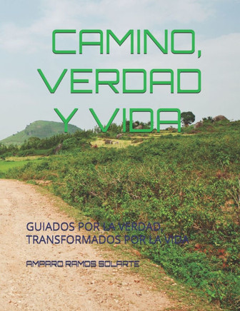 Camino, Verdad Y Vida: Guiados Por La Verdad, Transformados Por La Vida