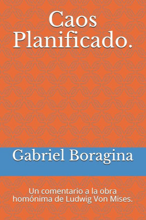 Caos Planificado.: Un comentario a la obra homónima de Ludwig Von Mises.