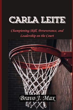 Carla Leite: Championing Skill, Perseverance, and Leadership on the Court Carla Leite: Championing Skill, Perseverance, and Leadership on the Court