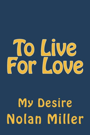 To Live For Love : Is My Desire