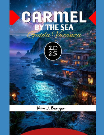 Carmel by the Sea Guida Vacanza 2025: Una guida completa per esperienze indimenticabili e tesori nascosti