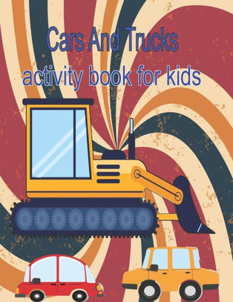 Cars And Trucks Activity Book For Kids: Activity Book with Cars, Trucks