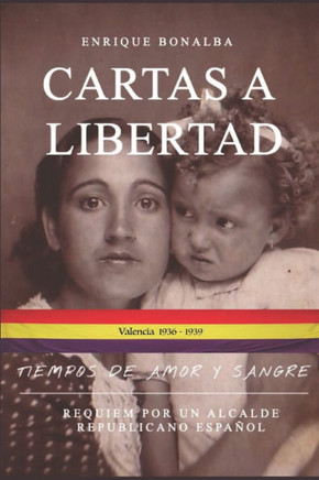 Cartas a Libertad: Tiempos de amor y sangre. Réquiem por un alcalde republicano español