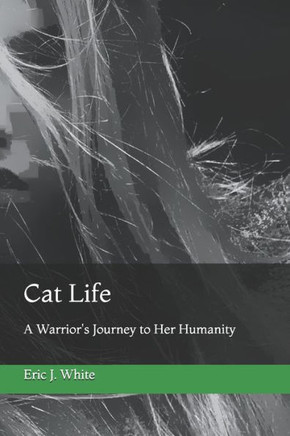 Cat Life: A Warrior's Journey to Her Humanity