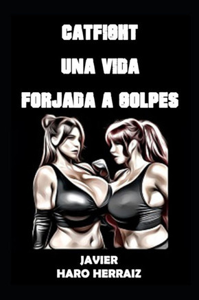 Catfight Una Vida Forjada a Golpes