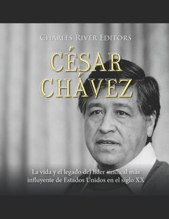 César Chávez: La vida y el legado del líder sindical más influyente de Estados Unidos en el siglo XX
