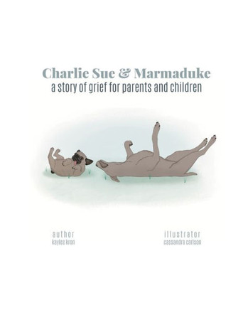 Charlie Sue & Marmaduke: a story of grief for parents and children