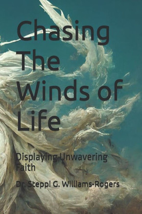 Chasing The Winds of Life: Displaying Unwavering Faith