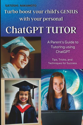 ChatGPT TUTOR: A Parent's Guide to Tutoring using ChatGPT