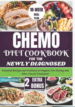 Chemo Diet Cookbook for the Newly Diagnosed: Essential Recipes and Guidance to Support You During and After Cancer Treatment