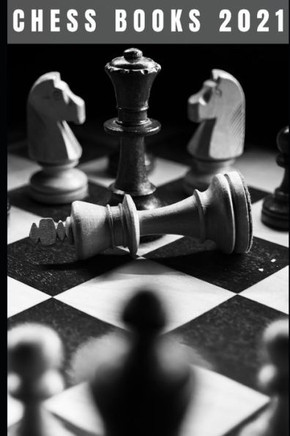 Chess Books 2021: The Winning Moves And Master The Most Successful Strategies