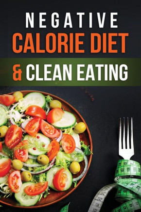 Negative Calorie Diet And Clean Eating