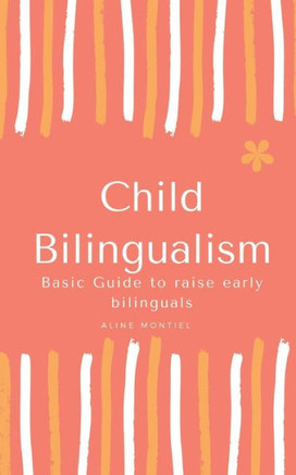 Child Bilingualism: Basic guide to promoting early bilingualism