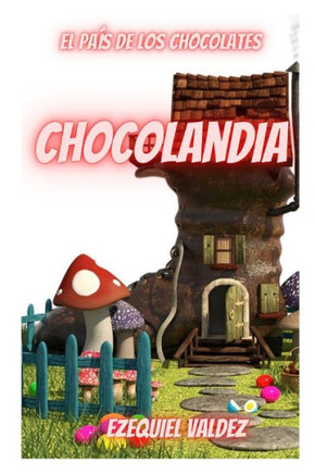 Chocolandia: el país de los chocolates