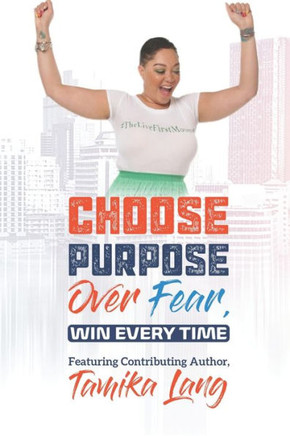 Choose Purpose Over Fear....Win Every Time!: Purpose Editon
