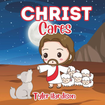 Christ Cares: A Christ Centered Children's Picture Book of the Best Verses & Quotes from Jesus Christ Illustrated for Kids & Familie
